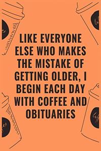 Like everyone else who makes the mistake of getting older i begin each day with coffee and obituaries
