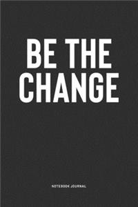 Be The Change