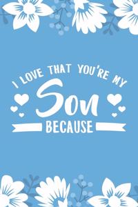 I Love That You're My Son Because