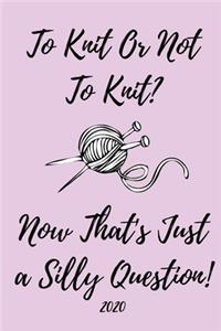 To Knit Or Not To Knit, Now That's Just A Silly Question! 2020