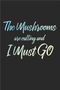 The Mushrooms Are Calling And I Must Go