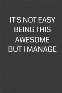 It's Not Easy Being This Awesome But I Manage