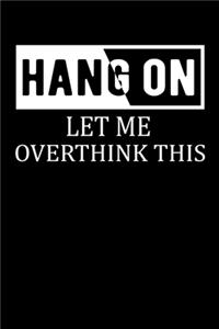 Hang on Let Me Overthink This