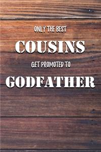 Only The Best Cousins Get Promoted To Godfather: 6x9" Dot Bullet Notebook/Journal Funny Family Gift Idea