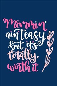 Mommin' Ain't Easy But It's Totally Worth It