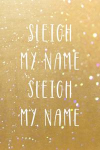 Sleigh My Name Sleigh My Name