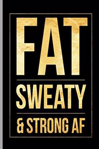 Fat Sweaty & Strong AF