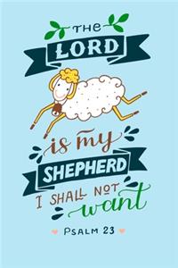 The Lord Is My Shepherd I Shall not want Psalm 23