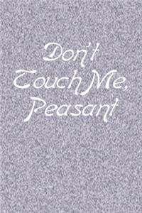 Don't Touch Me, Peasant
