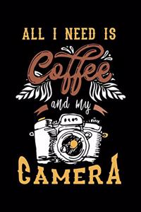 All I Need Is Coffee And My Camera
