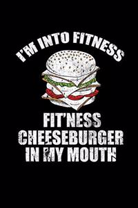 I'm Into Fitness. Fit'ness Cheeseburger In My Mouth