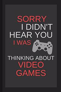 Sorry I Didn't Hear You I Was Thinking About Video Games
