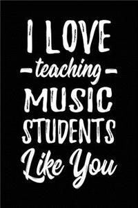 I Love Teaching Music Students Like You