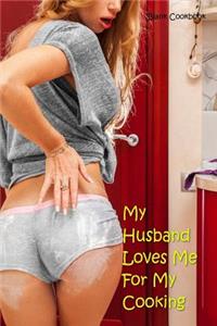 My Husband Loves Me for My Cooking