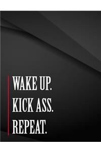 Wake up. Kick Ass. Repeat.