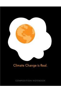 Climate Change Is Real. Composition Notebook