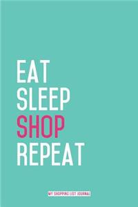 Eat Sleep Shop Repeat - My Shopping List Journal