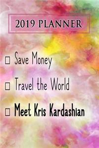 2019 Planner: Save Money, Travel the World, Meet Kris Kardashian: Kris Kardashian 2019 Planner