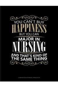 You Can't Buy Happiness But You Can Major in Nursing and That's Kind of the Same Thing