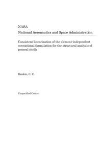 Consistent Linearization of the Element-Independent Corotational Formulation for the Structural Analysis of General Shells