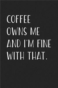 Coffee Owns Me and I'm Fine with That