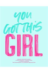 You Got This Girl, Undated Teacher Planner, 12 Blank Months & 52 Blank Weeks