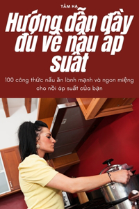 Hướng dẫn đầy đủ về nấu áp suất