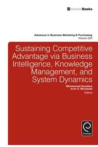 Sustaining Competitive Advantage Via Business Intelligence, Knowledge Management, and System Dynamics