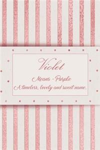 Violet, Means - Purple, a Timeless, Lovely and Sweet Name.