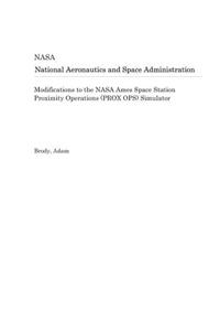 Modifications to the NASA Ames Space Station Proximity Operations (Prox Ops) Simulator