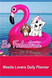 Westie Lovers Daily Planner Be Fabulous Like a Flamingo