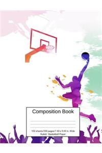 Composition Book 100 Sheets/200 Pages/7.44 X 9.69 In. Wide Ruled/ Basketball Player: Writing Notebook Lined Page Book Soft Cover Plain Journal Basketball Sport