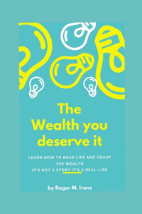 The Wealth You Deserve It