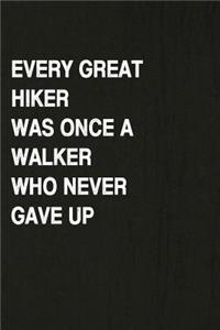 Every Great Hiker Was Once a Walker Who Never Gave Up