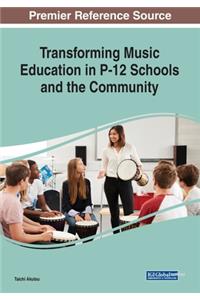 Transforming Music Education in P-12 Schools and the Community