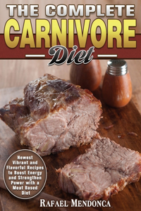 The Complete Carnivore Diet