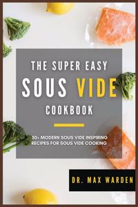 The Super Easy Sous Vide Cookbook