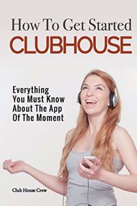 How to Get Started CLUBHOUSE