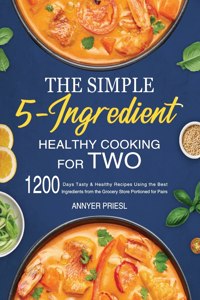 The Simple 5-Ingredient Healthy Cooking for Two