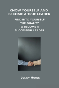 Know Yourself and Become a True Leader