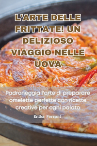 L'Arte Delle Frittate! Un Delizioso Viaggio Nelle Uova