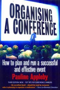 Organising a Conference, 3rd Edition: How to Plan and Run a Successful and Effective Event