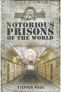 Notorious Prisons of the World
