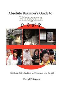 Absolute Beginner's Guide to Hiragana with an Introduction to Grammar and Kanji