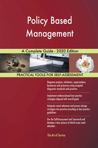 Policy Based Management A Complete Guide - 2020 Edition