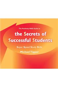 Secrets of Successful Students (the Positively Mad Guide To)