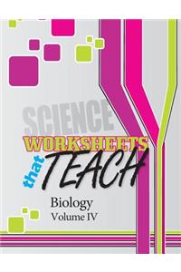 Worksheets That Teach: Biology, Volume IV