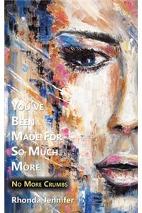 You've Been Made for so Much More