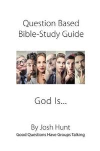 Question-based Bible Study Guide -- God Is...