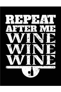 Repeat After Me Wine Wine Wine